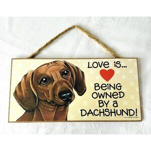 Dachshund Wooden Sign Love Is Being Owned By A Dachshund Gift Indoor Use 10x5”